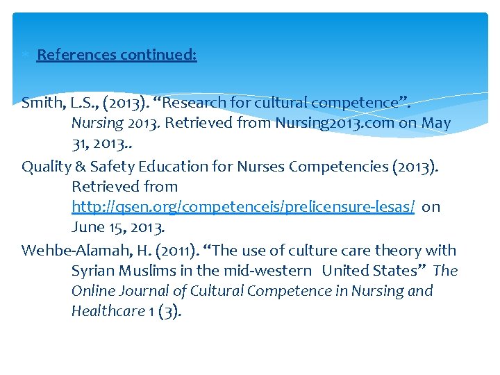  References continued: Smith, L. S. , (2013). “Research for cultural competence”. Nursing 2013.