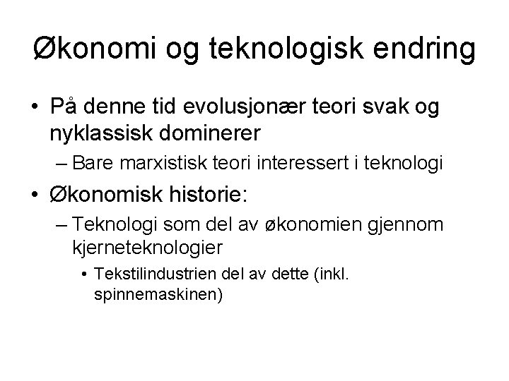 Økonomi og teknologisk endring • På denne tid evolusjonær teori svak og nyklassisk dominerer