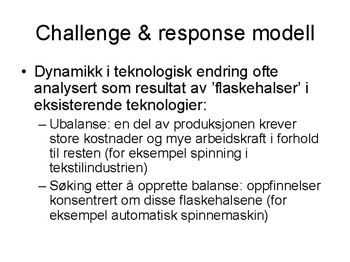 Challenge & response modell • Dynamikk i teknologisk endring ofte analysert som resultat av