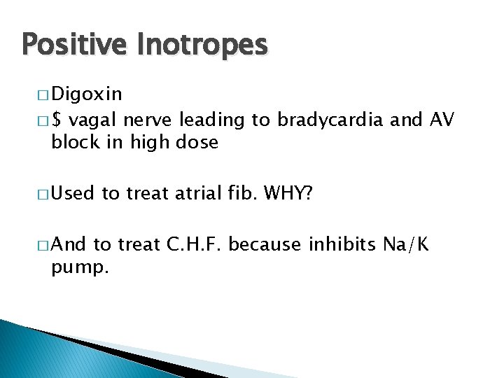 Positive Inotropes � Digoxin �$ vagal nerve leading to bradycardia and AV block in