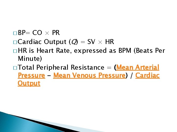 � BP= CO × PR � Cardiac Output (Q) = SV × HR �