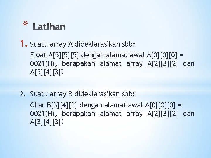 * 1. Suatu array A dideklarasikan sbb: Float A[5][5][5] dengan alamat awal A[0][0][0] =