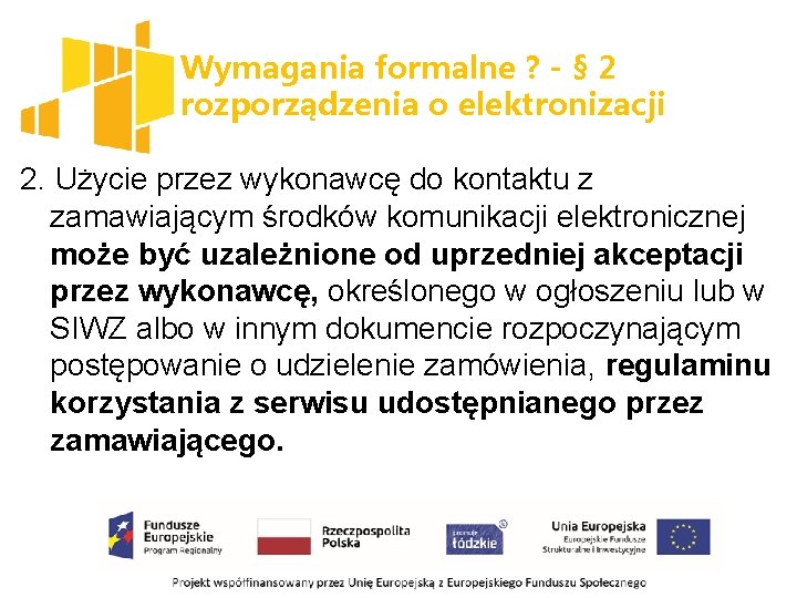 Wymagania formalne ? - § 2 rozporządzenia o elektronizacji 2. Użycie przez wykonawcę do