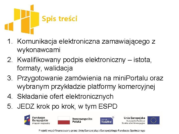 Spis treści 1. Komunikacja elektroniczna zamawiającego z wykonawcami 2. Kwalifikowany podpis elektroniczny – istota,