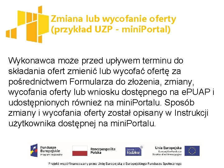 Zmiana lub wycofanie oferty (przykład UZP - mini. Portal) Wykonawca może przed upływem terminu