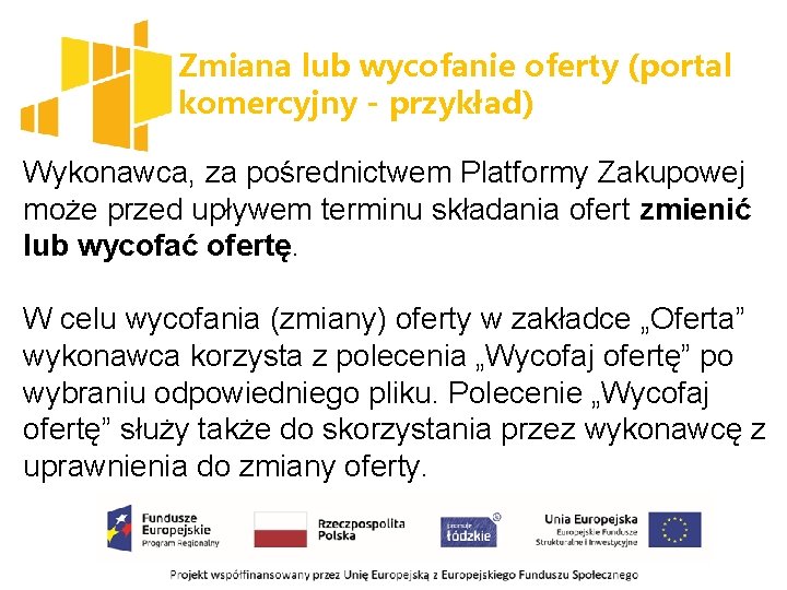 Zmiana lub wycofanie oferty (portal komercyjny - przykład) Wykonawca, za pośrednictwem Platformy Zakupowej może