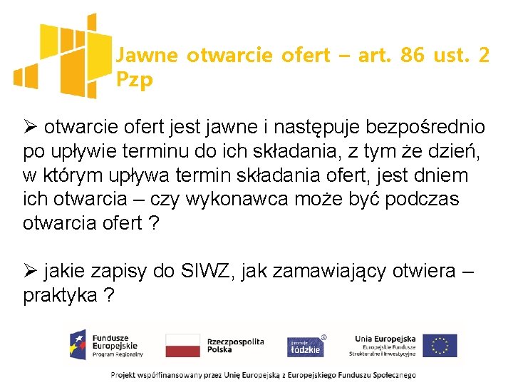 Jawne otwarcie ofert – art. 86 ust. 2 Pzp Ø otwarcie ofert jest jawne