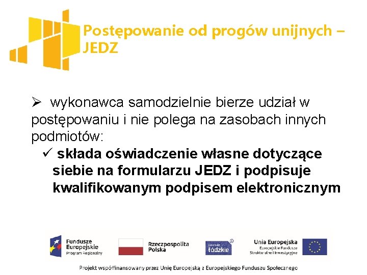 Postępowanie od progów unijnych – JEDZ Ø wykonawca samodzielnie bierze udział w postępowaniu i