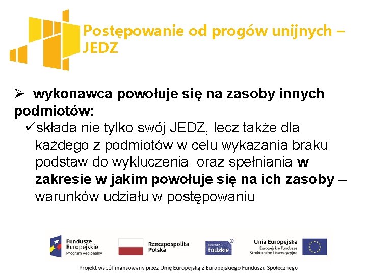 Postępowanie od progów unijnych – JEDZ Ø wykonawca powołuje się na zasoby innych podmiotów: