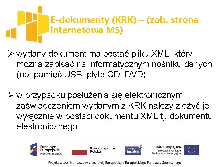 E-dokumenty (KRK) – (zob. strona internetowa MS) Ø wydany dokument ma postać pliku XML,