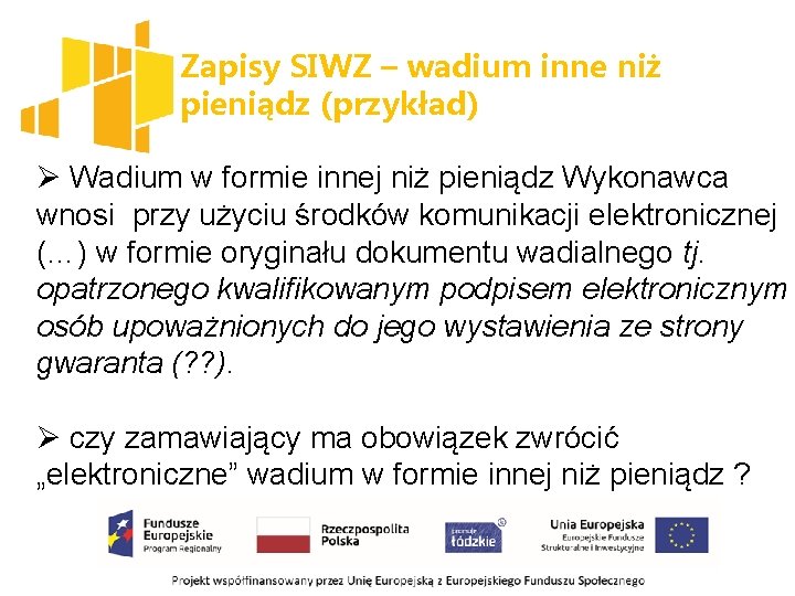 Zapisy SIWZ – wadium inne niż pieniądz (przykład) Ø Wadium w formie innej niż