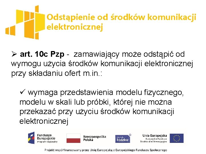 Odstąpienie od środków komunikacji elektronicznej Ø art. 10 c Pzp - zamawiający może odstąpić