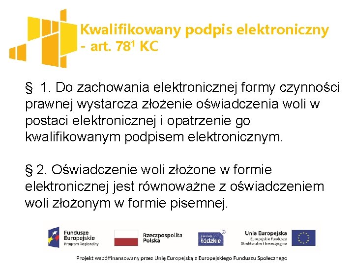 Kwalifikowany podpis elektroniczny - art. 781 KC § 1. Do zachowania elektronicznej formy czynności
