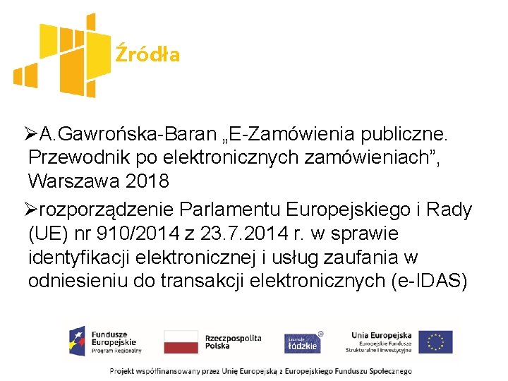 Źródła ØA. Gawrońska-Baran „E-Zamówienia publiczne. Przewodnik po elektronicznych zamówieniach”, Warszawa 2018 Ørozporządzenie Parlamentu Europejskiego