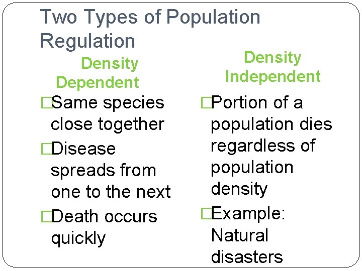 Two Types of Population Regulation Density Dependent Density Independent �Same species �Portion of a