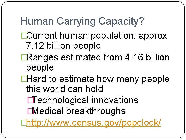 Human Carrying Capacity? �Current human population: approx 7. 12 billion people �Ranges estimated from