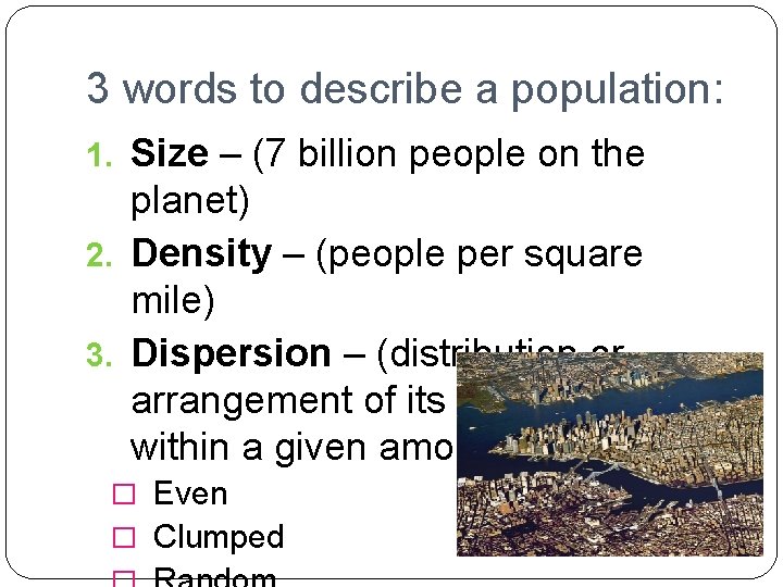 3 words to describe a population: 1. Size – (7 billion people on the