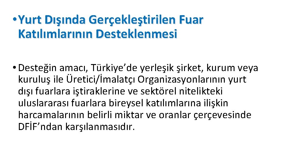  • Yurt Dışında Gerçekleştirilen Fuar Katılımlarının Desteklenmesi • Desteğin amacı, Türkiye’de yerleşik şirket,