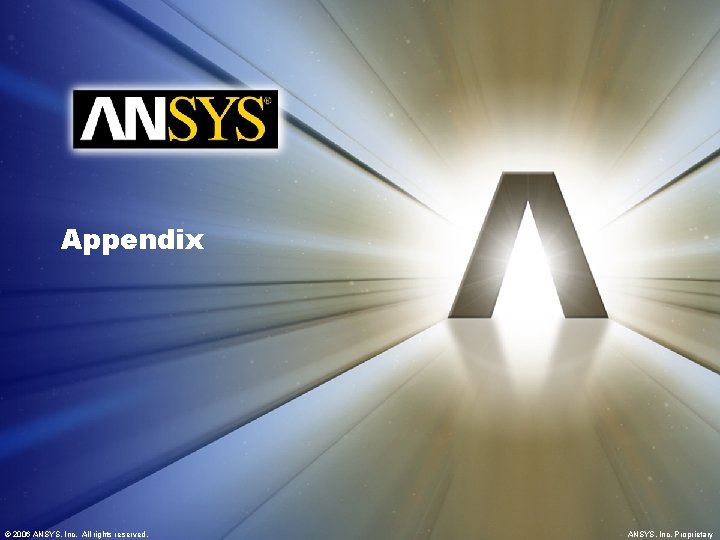 Appendix © 2006 ANSYS, Inc. All rights reserved. ANSYS, Inc. Proprietary 