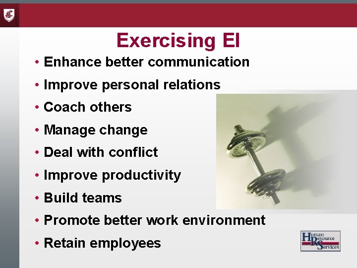 Exercising EI • Enhance better communication • Improve personal relations • Coach others •