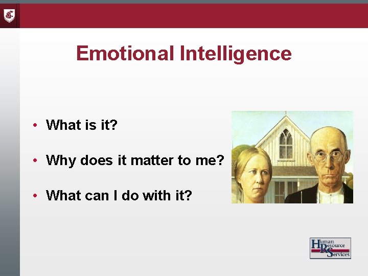Emotional Intelligence • What is it? • Why does it matter to me? •
