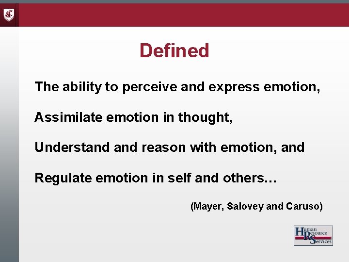 Defined The ability to perceive and express emotion, Assimilate emotion in thought, Understand reason