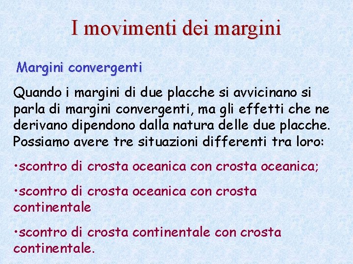 I movimenti dei margini Margini convergenti Quando i margini di due placche si avvicinano