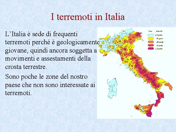 I terremoti in Italia L’Italia è sede di frequenti terremoti perché è geologicamente giovane,