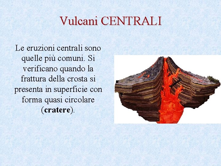 Vulcani CENTRALI Le eruzioni centrali sono quelle più comuni. Si verificano quando la frattura