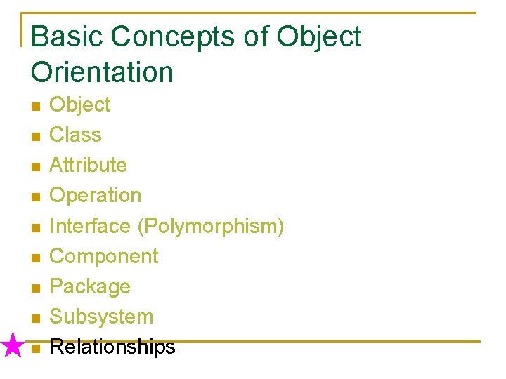 Basic Concepts of Object Orientation n n n n Object Class Attribute Operation Interface