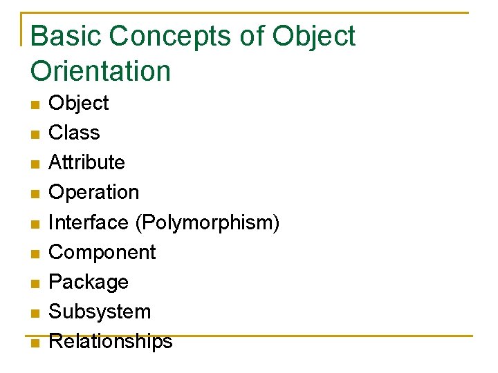 Basic Concepts of Object Orientation n n n n Object Class Attribute Operation Interface