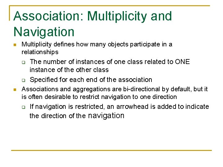 Association: Multiplicity and Navigation n Multiplicity defines how many objects participate in a relationships