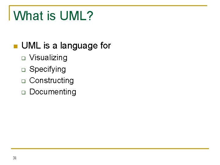 What is UML? n UML is a language for q q 31 Visualizing Specifying