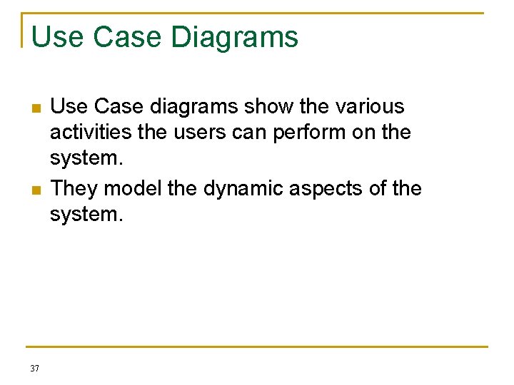 Use Case Diagrams n n 37 Use Case diagrams show the various activities the