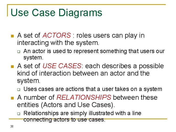 Use Case Diagrams n A set of ACTORS : roles users can play in