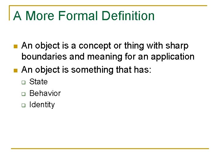 A More Formal Definition n n An object is a concept or thing with