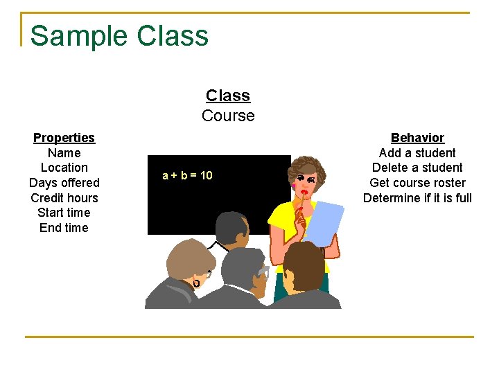 Sample Class Course Properties Name Location Days offered Credit hours Start time End time