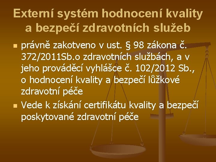 Externí systém hodnocení kvality a bezpečí zdravotních služeb n n právně zakotveno v ust.