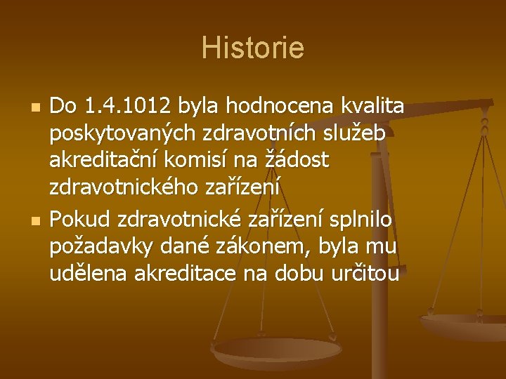 Historie n n Do 1. 4. 1012 byla hodnocena kvalita poskytovaných zdravotních služeb akreditační