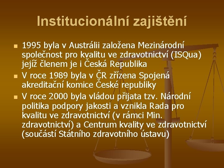 Institucionální zajištění n n n 1995 byla v Austrálii založena Mezinárodní společnost pro kvalitu