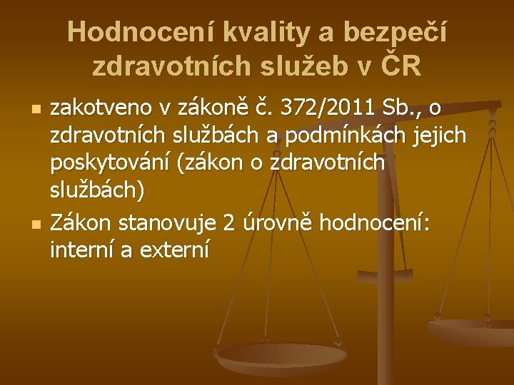 Hodnocení kvality a bezpečí zdravotních služeb v ČR n n zakotveno v zákoně č.