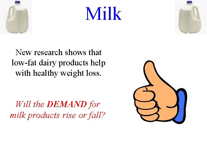 Milk New research shows that low-fat dairy products help with healthy weight loss. Will