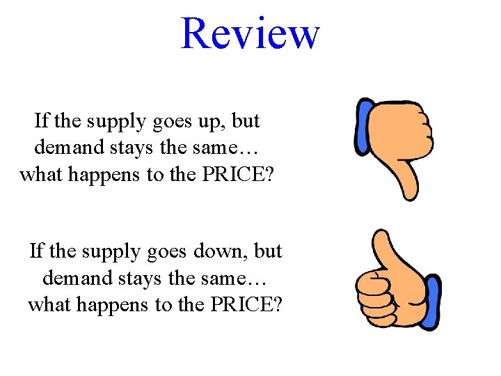 Review If the supply goes up, but demand stays the same… what happens to