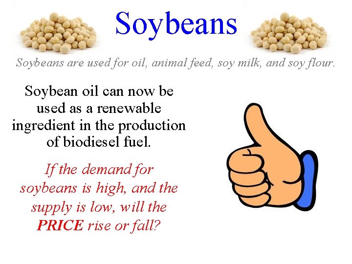 Soybeans are used for oil, animal feed, soy milk, and soy flour. Soybean oil