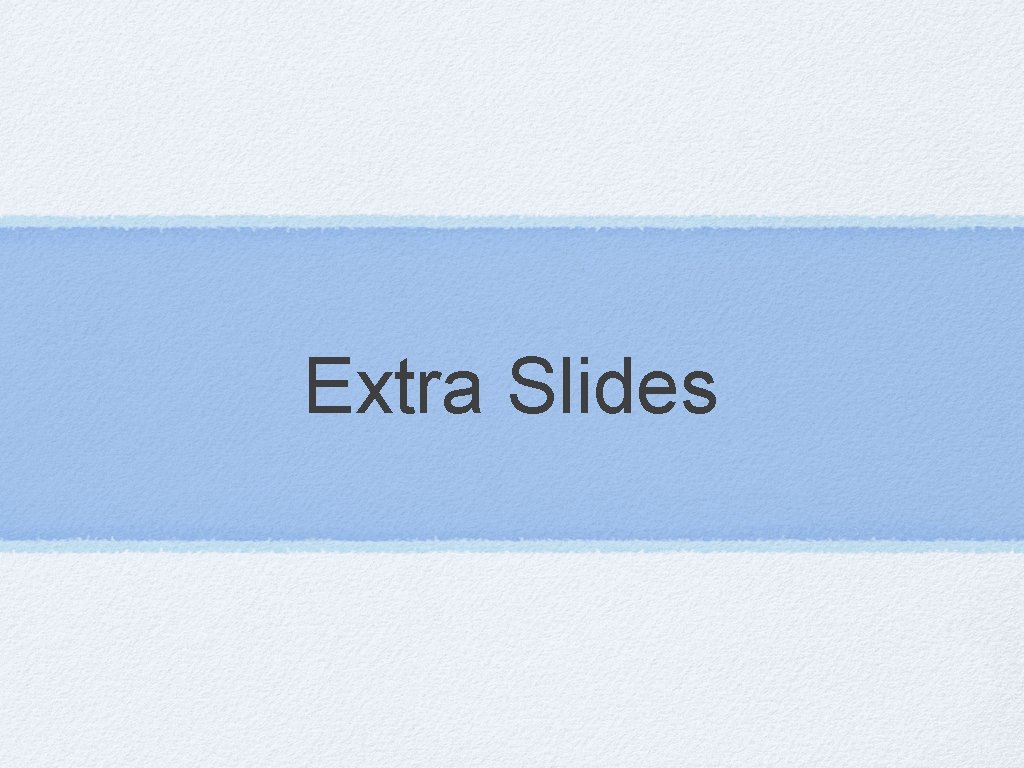 Extra Slides 