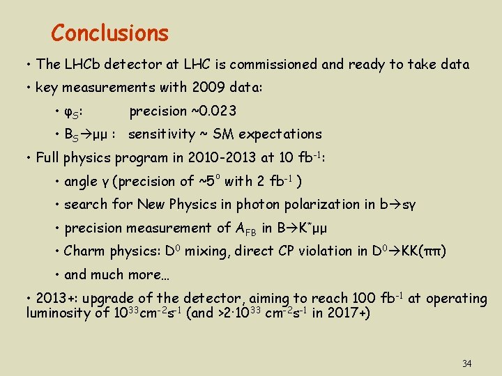 Conclusions • The LHCb detector at LHC is commissioned and ready to take data