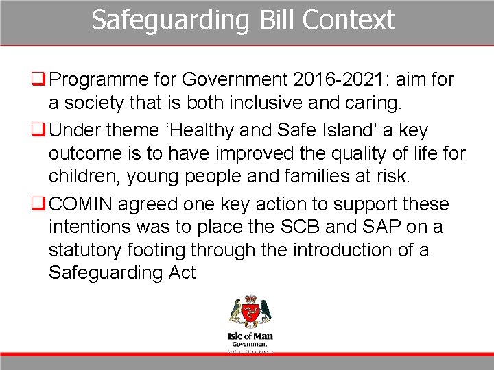Safeguarding Bill Context q Programme for Government 2016 -2021: aim for a society that