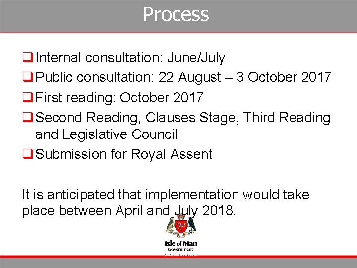 Process q Internal consultation: June/July q Public consultation: 22 August – 3 October 2017
