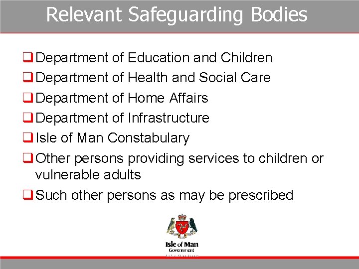 Relevant Safeguarding Bodies q Department of Education and Children q Department of Health and