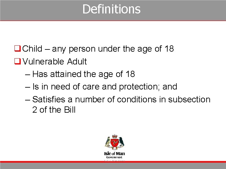 Definitions q Child – any person under the age of 18 q Vulnerable Adult